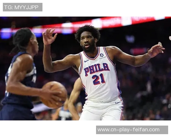 恩比德状态火热近五场场均27分7板助攻表现抢眼