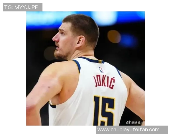 约基奇缺阵36场掘金战绩堪忧希望本赛季能打破魔咒重返巅峰